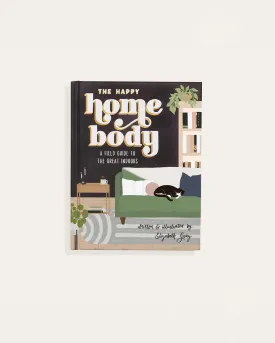 The Happy Homebody: A Field Guide to the Great Indoors